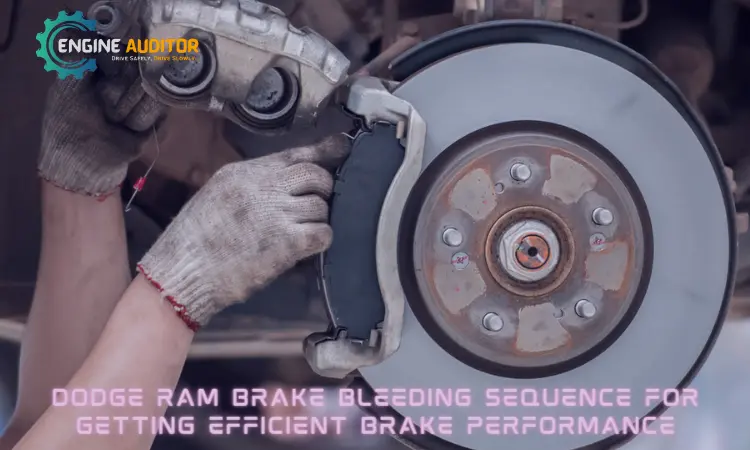 Dodge Ram Brake Bleeding Sequence For Getting Efficient Brake Performance