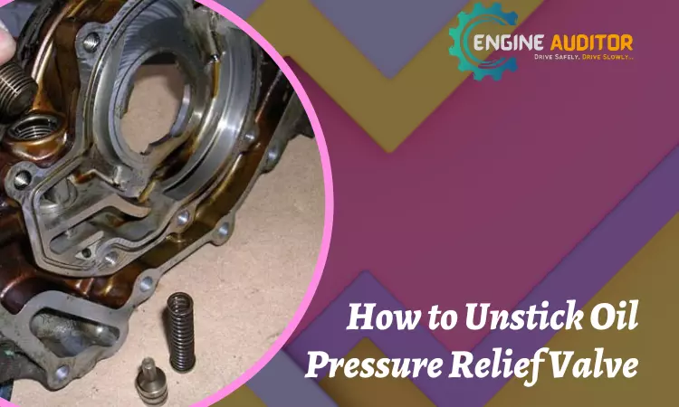 How to Unstick Oil Pressure Relief Valve – Simple Solutions!