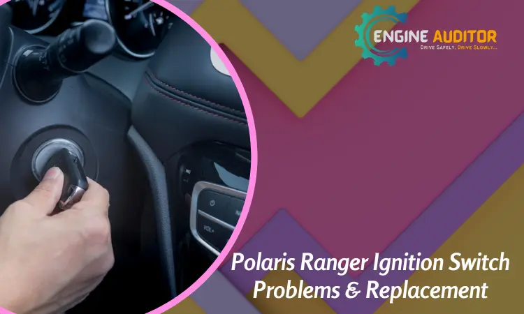 Polaris Ranger Ignition Switch Problems & Replacement: Signs And Solutions