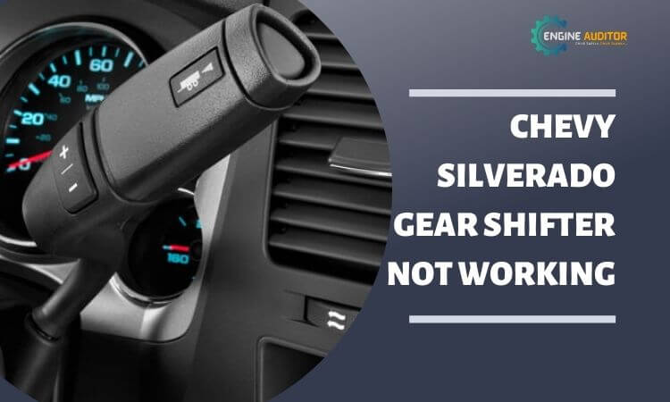 Chevy Silverado gear shifter not working: Easy and Effective Solutions