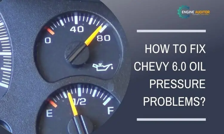 How To Fix Chevy 6.0 Oil Pressure Problems?