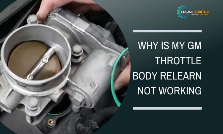 Why is My Gm Throttle Body Relearn not Working? (Quick Fixing Solution)