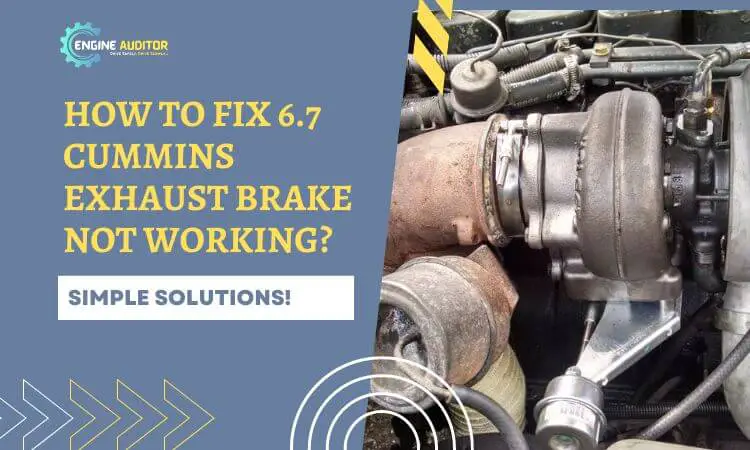 How To Fix 6.7 Cummins Exhaust Brake Not Working? Problems and Their Solutions