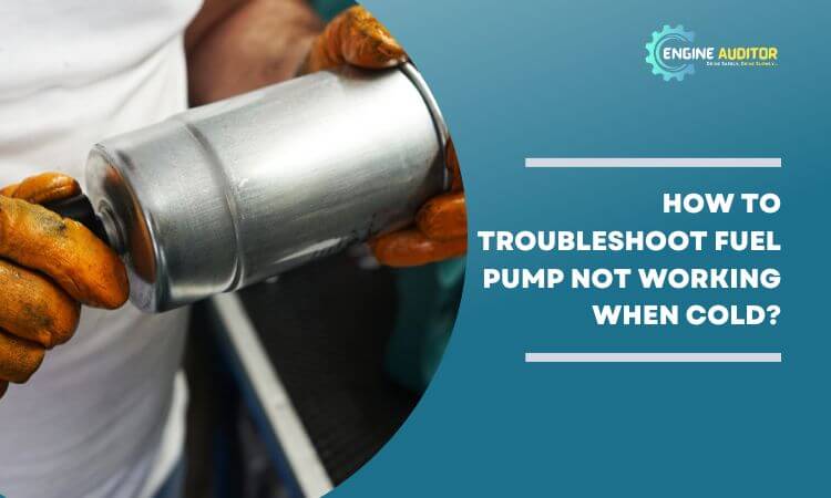 How to troubleshoot Fuel Pump not working when cold?
