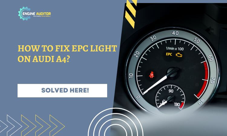 How To Fix EPC Light On Audi A4? Solved Here!