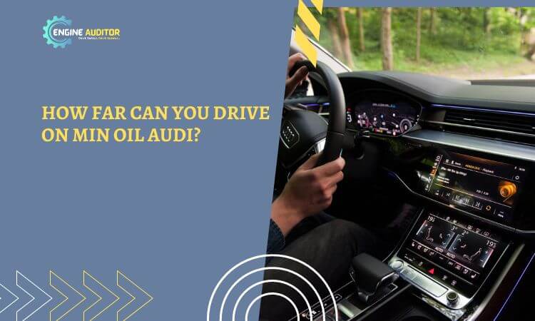 How Far Can You Drive on Min Oil Audi?