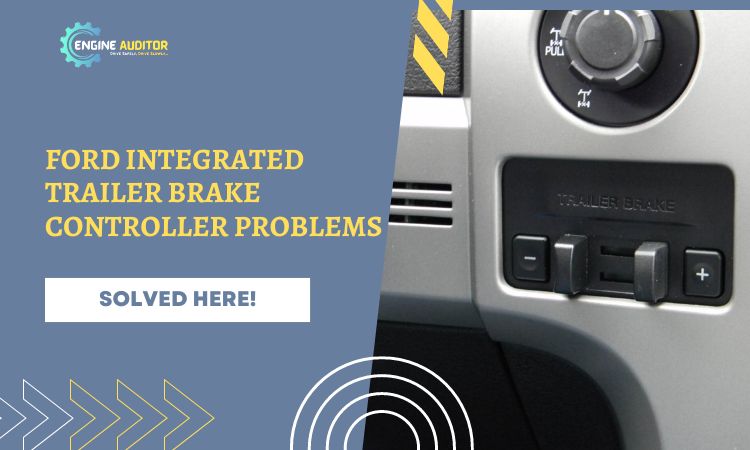 Ford Integrated Trailer Brake Controller Problems: How to Troubleshoot?