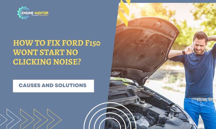 How To Fix Ford F150 Wont Start No Clicking Noise?