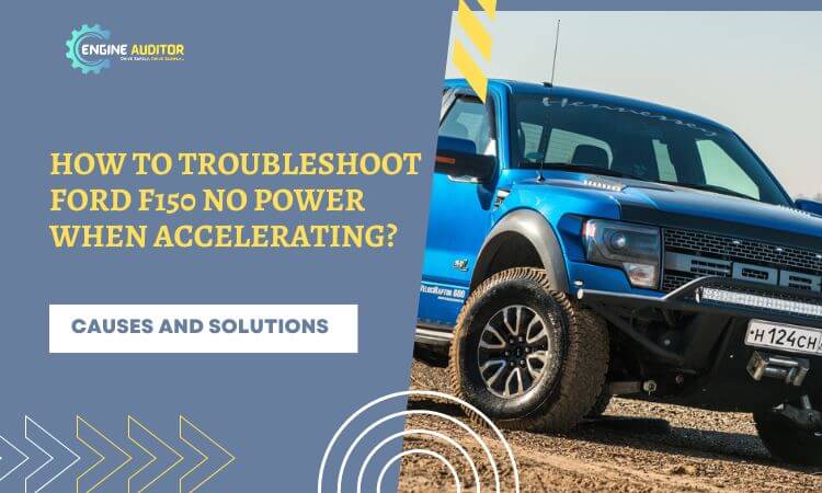 How To Troubleshoot Ford F150 No Power When Accelerating?
