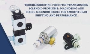 How to Troubleshoot Ford f150 Transmission Solenoid Problems?