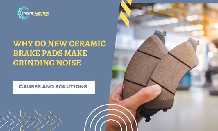 Why Do New Ceramic Brake Pads Make Grinding Noise [Causes & Solutions]