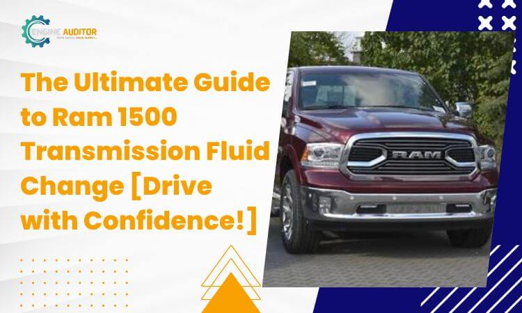 The Ultimate Guide to Ram 1500 Transmission Fluid Change [Drive with Confidence!]