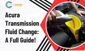 Acura Transmission Fluid Change: DIY Guide, Cost & Interval
