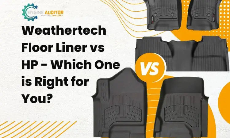 Weathertech Floor Liner vs HP – Which One is Right for You?