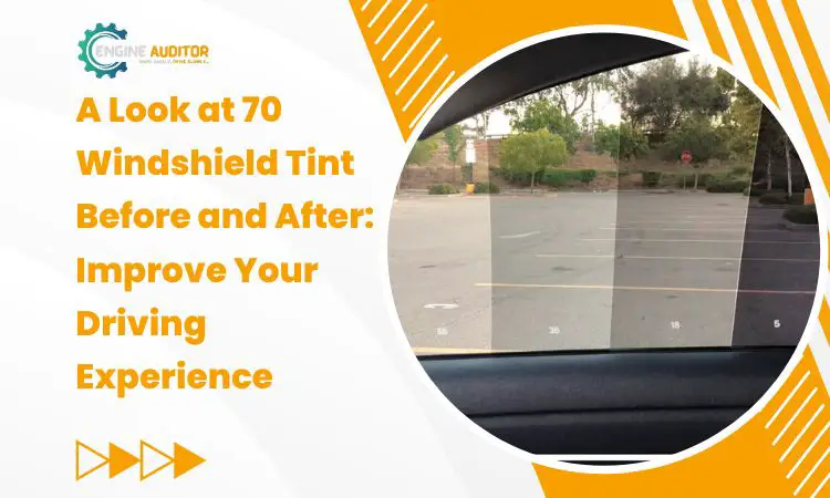 A Look at 70 Windshield Tint Before and After: Improve Your Driving Experience