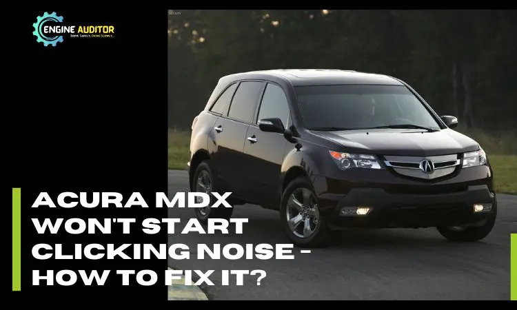 Acura MDX Won’t Start Clicking Noise – How to Fix it?