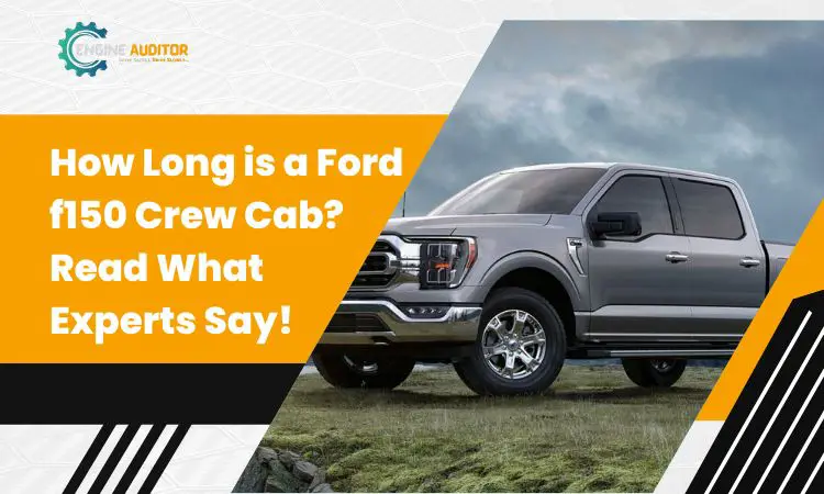 How Long is a Ford f150 Crew Cab? Read What Experts Say!