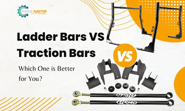 Ladder Bars VS Traction Bars- Which One is Better for You?