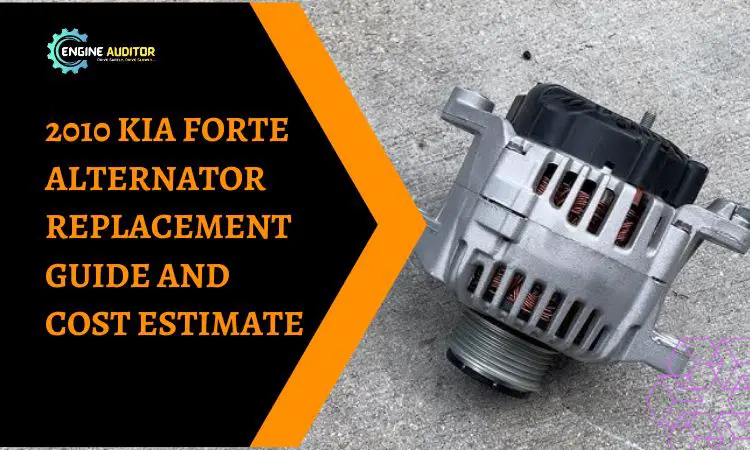 2010 KIA Forte Alternator Replacement Guide and Cost Estimate
