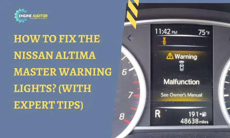 How To Fix The Nissan Altima Master Warning Lights? (With Expert Tips)