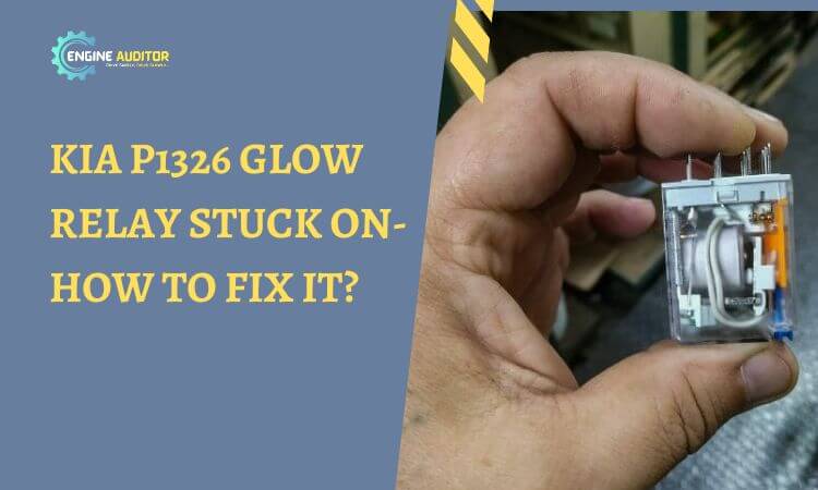 Kia P1326 Glow Relay Stuck On- How to Fix it?