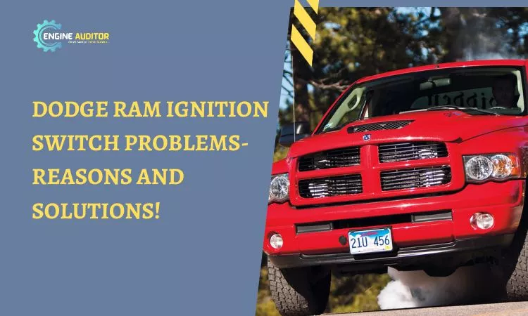 Dodge Ram Ignition Switch Problems- Reasons and Solutions!