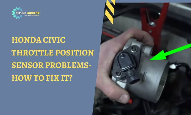 Honda Civic Throttle Position Sensor Problems- How to Fix it?