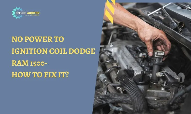 No Power to Ignition Coil Dodge Ram 1500- How to Fix It?