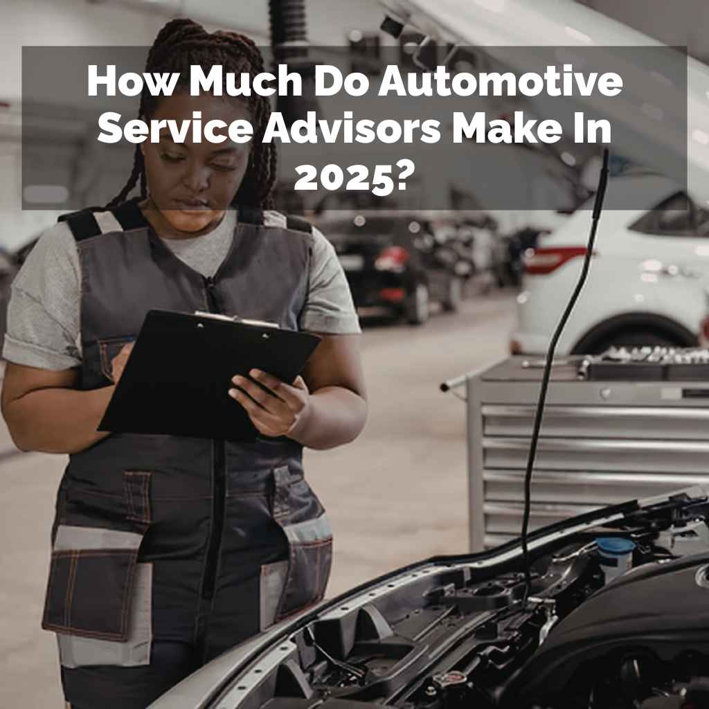 How Much Do Automotive Service Advisors Make In 2025