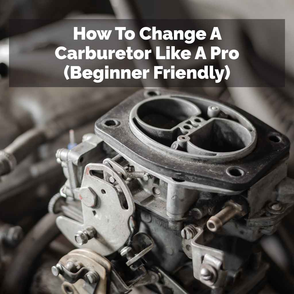 How To Change A Carburetor Like A Pro