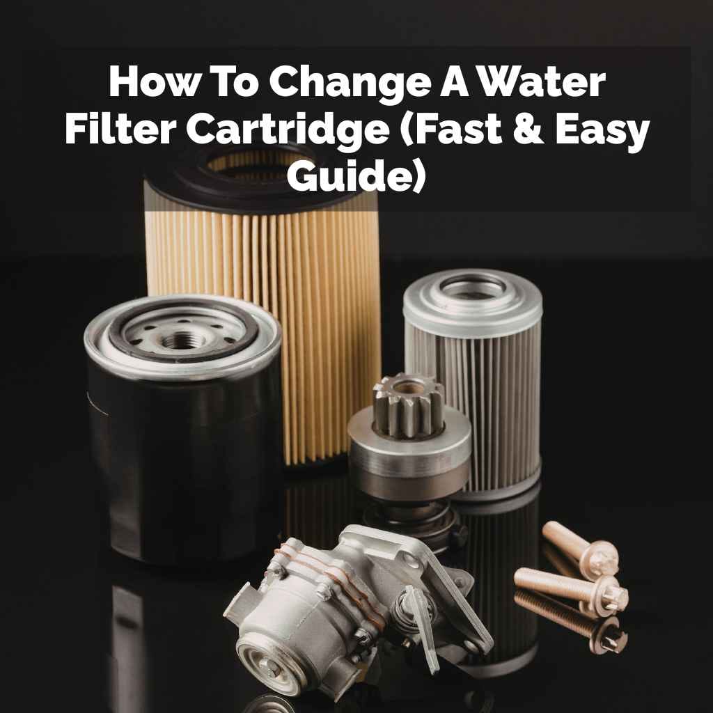 How To Change A Water Filter Cartridge