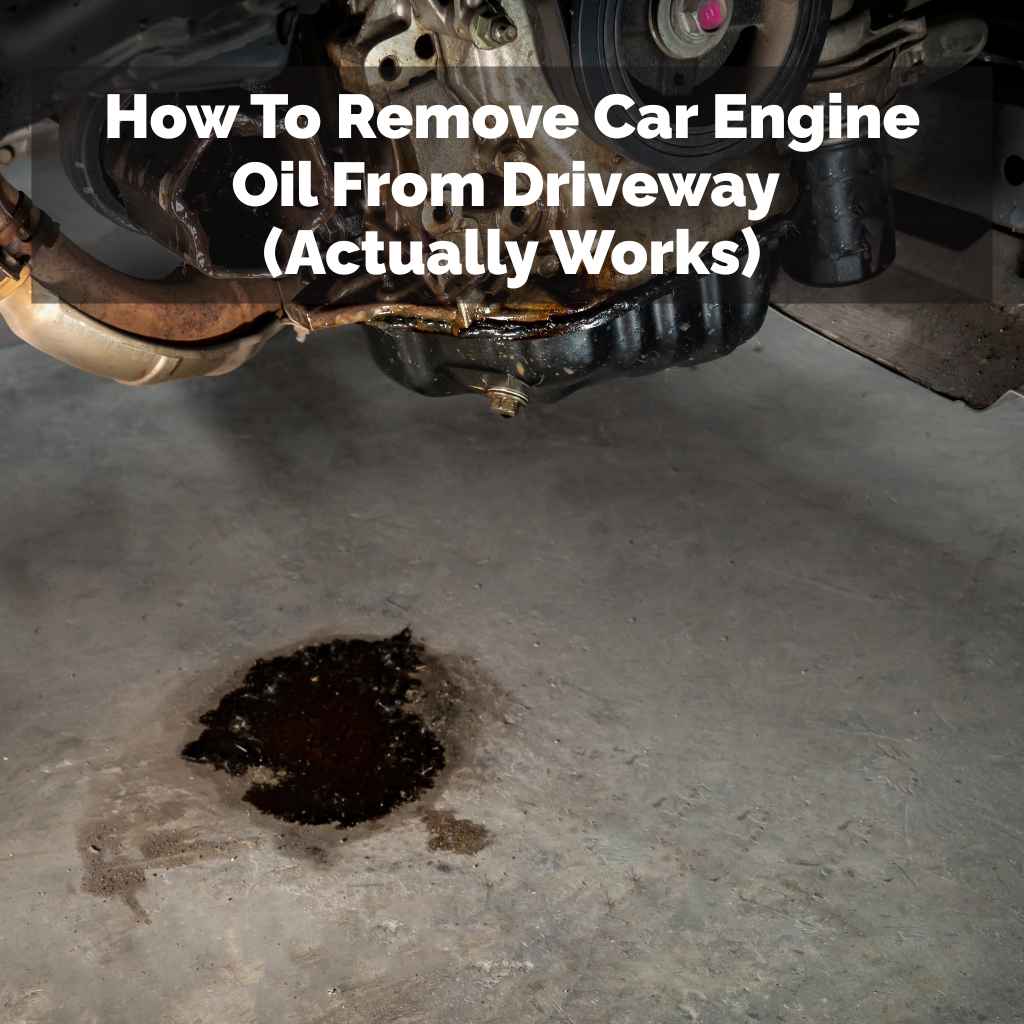 How To Remove Car Engine Oil From Driveway