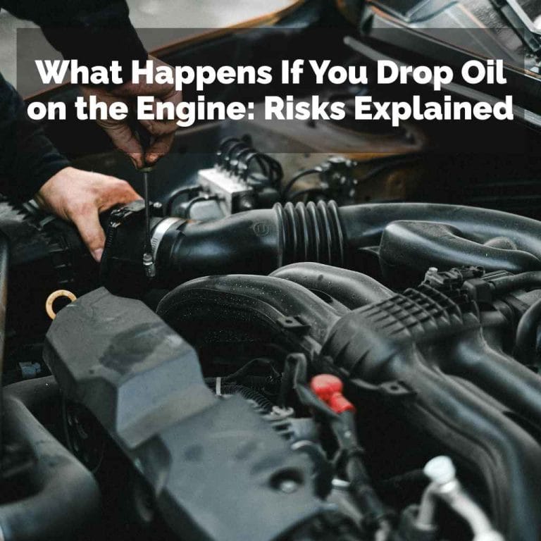 What Happens If You Drop Oil on the Engine