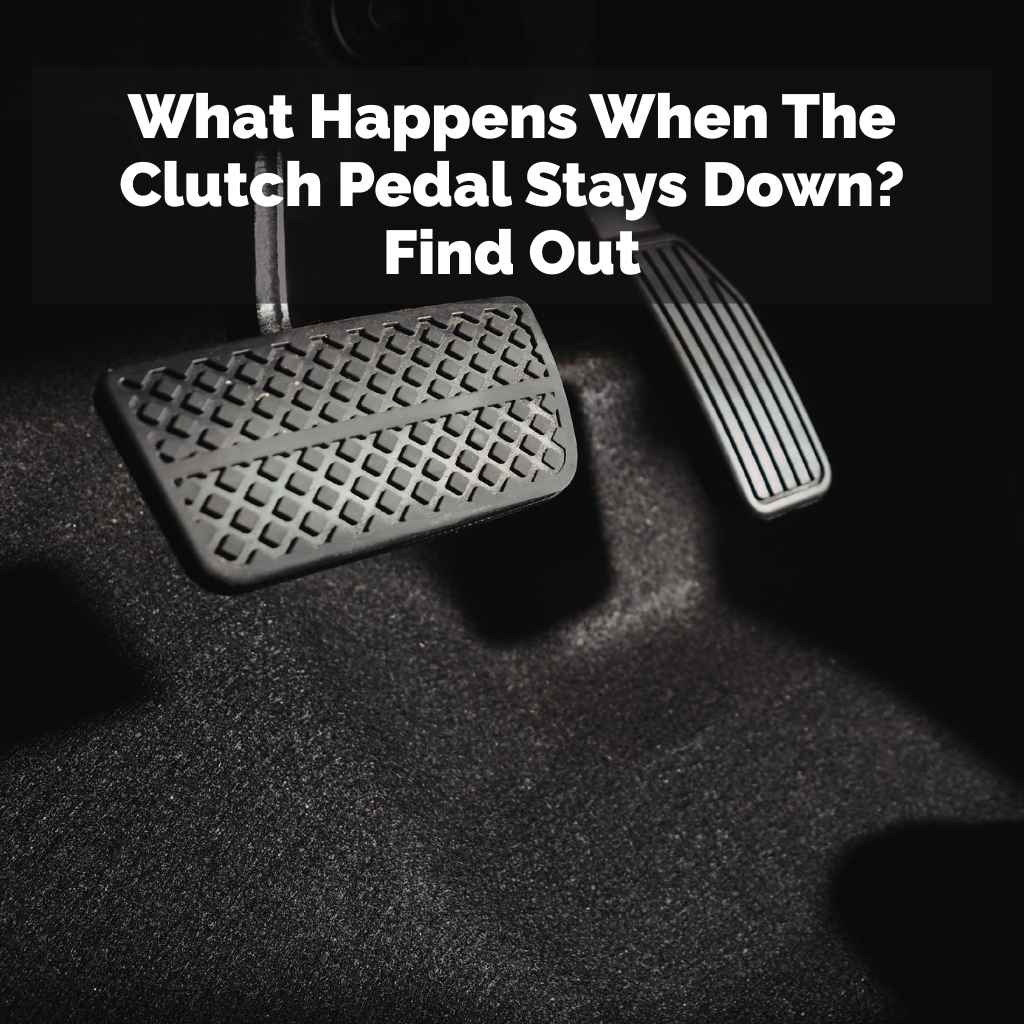 What Happens When The Clutch Pedal Stays Down
