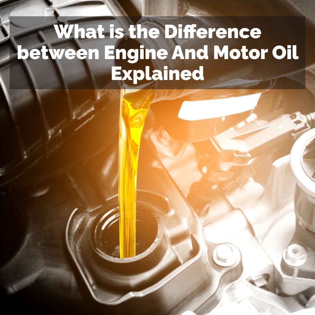What is the Difference between Engine And Motor Oil Explained