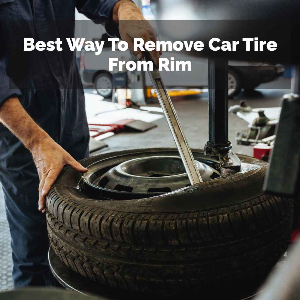 Best Way To Remove Car Tire From Rim