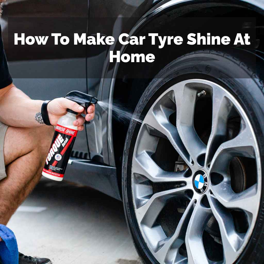 How To Make Car Tyre Shine At Home