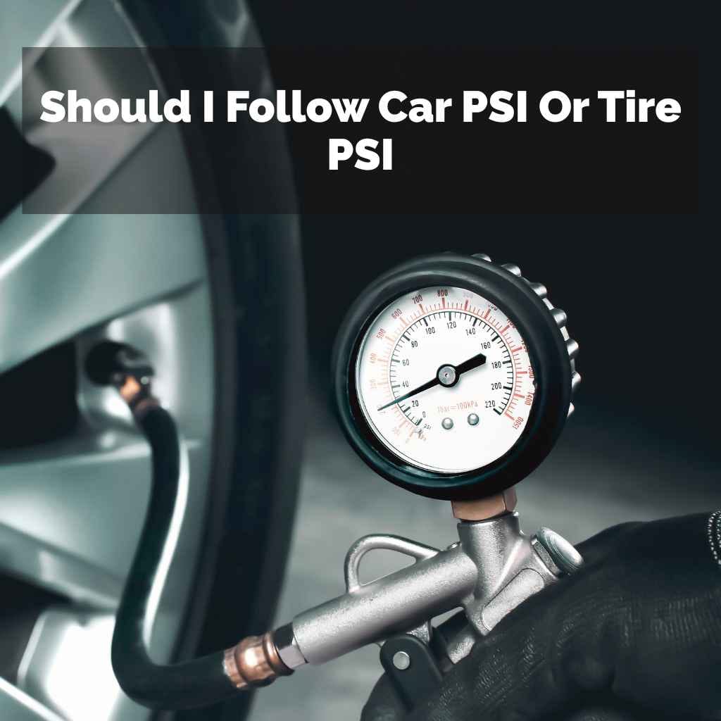 Should I Follow Car PSI Or Tire PSI