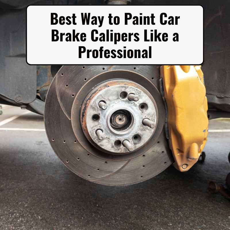 Best Way to Paint Car Brake Calipers Like a Professional