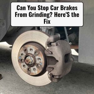 Can You Stop Car Brakes From Grinding