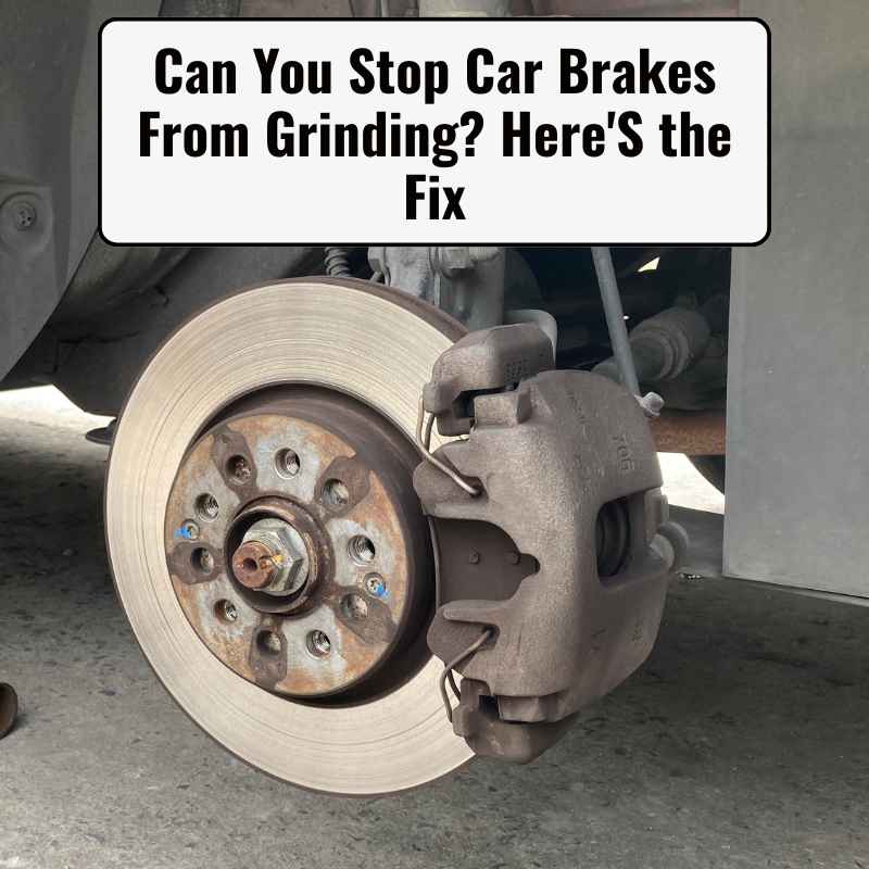Can You Stop Car Brakes From Grinding