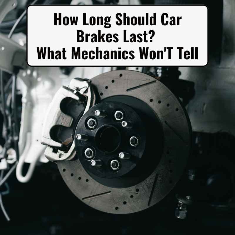 How Long Should Car Brakes Last
