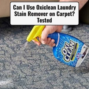 Can I Use Oxiclean Laundry Stain Remover on Carpet